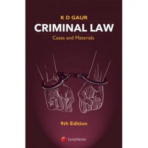 LexisNexis's Criminal Law - Cases & Materials (Indian Penal Code - IPC) by K D Gaur